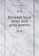 Beneath blue skies and gray, poems, Ingram [from old catalog] Crockett 