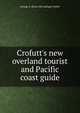 Crofutt's new overland tourist and Pacific coast guide, George A. [from old catalog] Crofutt 