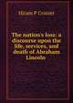 The nation's loss: a discourse upon the life, services, and death of Abraham Lincoln ., Hiram P Crozier 