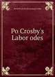 Po Crosby's Labor odes, Powell R. [from old catalog] Crosby 