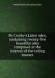 Po Crosby's Labor odes, containing twenty-five beautiful odes composed in the interest of the toiling masses, Powell R. [from old catalog] Crosby 