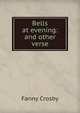 Bells at evening: and other verse, Fanny Crosby 