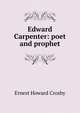 Edward Carpenter: poet and prophet, Ernest Howard Crosby 
