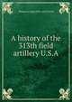 A history of the 313th field artillery U.S.A., Thomas Irving] 1894- ed [Crowell 