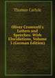 Oliver Cromwell's Letters and Speeches: With Elucidations, Volume 3 (German Edition), Carlyle, Thomas, 1795-1881 
