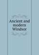 Ancient and modern Windsor, 