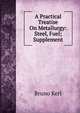 A Practical Treatise On Metallurgy: Steel, Fuel; Supplement, Bruno Kerl 