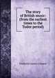 The story of British music: (from the earliest times to the Tudor period), Frederick James Crowest 
