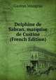 Delphine de Sabran, marquise de Custine (French Edition), Gaston Maugras 