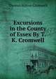 Excursions in the County of Essex By T.K. Cromwell., Thomas Kitson Cromwell 