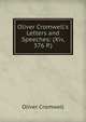 Oliver Cromwell's Letters and Speeches: (Xiv, 376 P.), Oliver Cromwell 