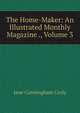 The Home-Maker: An Illustrated Monthly Magazine ., Volume 3, Jane Cunningham Croly 