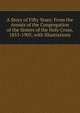 A Story of Fifty Years: From the Annals of the Congregation of the Sisters of the Holy Cross, 1855-1905, with Illustrations, 