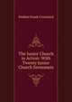 The Junior Church in Action: With Twenty Junior Church Sermonets, Weldon Frank Crossland 