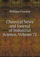 Chemical News and Journal of Industrial Science, Volume 72, William Crookes 