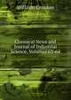 Chemical News and Journal of Industrial Science, Volumes 63-64, William Crookes 