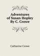 Adventures of Susan Hopley By C. Crowe., Catharine Crowe 