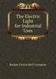 The Electric Light for Industrial Uses, Rookes Evelyn Bell Crompton 