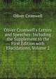 Oliver Cromwell's Letters and Speeches: Including the Supplement to the First Edition with Elucidations, Volume 2, Oliver Cromwell 