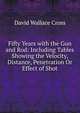 Fifty Years with the Gun and Rod: Including Tables Showing the Velocity, Distance, Penetration Or Effect of Shot, David Wallace Cross 