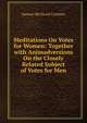Meditations On Votes for Women: Together with Animadversions On the Closely Related Subject of Votes for Men, Samuel McChord Crothers 