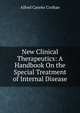 New Clinical Therapeutics: A Handbook On the Special Treatment of Internal Disease, Alfred Careno Croftan 