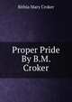 Proper Pride By B.M. Croker., Bithia Mary Croker 