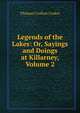 Legends of the Lakes: Or, Sayings and Doings at Killarney, Volume 2, Thomas Crofton Croker 