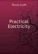 Practical Electricity, Terrel Croft 