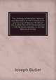 The Analogy of Religion, Natural and Revealed, to the Constitution and Course of Nature: To Which Are Added Two Brief Dissertations : I. On Personal Identity, Ii. On the Nature of Virtue, Joseph Butler 