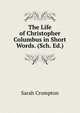 The Life of Christopher Columbus in Short Words. (Sch. Ed.)., Sarah Crompton 
