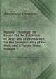 Natural Theology: Or Essays On the Existence of Deity and of Providence, On the Immateriality of the Soul, and a Future State, Volume 2, Alexander Crombie 