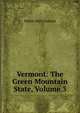 Vermont: The Green Mountain State, Volume 3, Walter Hill Crockett 