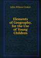 Elements of Geography, for the Use of Young Children, John Wilson Croker 
