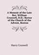 A Memoir of the Late Rev. William Croswell, D.D.: Rector of the Church of the Advent, Boston, Harry Croswell 