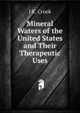 Mineral Waters of the United States and Their Therapeutic Uses, J K. Crook 