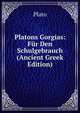 Platons Gorgias: Fur Den Schulgebrauch (Ancient Greek Edition), Plato 