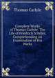 Complete Works of Thomas Carlyle: The Life of Friedrich Schiller, Comprehending an Examination of His Works, Carlyle, Thomas, 1795-1881 