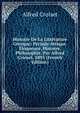 Histoire De La Litterature Grecque: Periode Attique. Eloquence. Histoire. Philosophie. Par Alfred Croiset. 1895 (French Edition), Alfred Croiset 