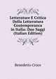 Letterature E Critica Della Letteratura Contemporanca in Italia: Due Saggi (Italian Edition), Benedetto Croce 