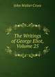 The Writings of George Eliot, Volume 25, Cross, J. W. (John Walter), 1840-1924 