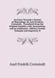 An Essay Towards a System of Mineralogy: By Axel Frederic Cronstedt, . Translated from the Original Swedish, with Annotations, and an Additional . Edition, Greatly Enlarged and Improved, B, Axel Fredrik Cronstedt 
