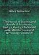The Journal of Science, and Annals of Astronomy, Biology, Geology, Industrial Arts, Manufactures, and Technology, Volume 20, James Samuelson 