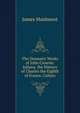 The Dramatic Works of John Crowne: Juliana. the History of Charles the Eighth of France. Calisto, James Maidment 