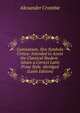 Gymnasium, Sive Symbola Critica: Intended to Assist the Classical Student . Attain a Correct Latin Prose Style. Abridged (Latin Edition), Alexander Crombie 