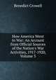 How America Went to War: An Account from Official Sources of the Nation's War Activities, 1917-1920, Volume 3, Benedict Crowell 