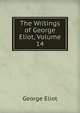 The Writings of George Eliot, Volume 14, Eliot George 