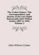 The Croker Papers: The Correspondence and Diaries of the Late Right Honourable John Wilson Croker.1809 to 1830, Volume 2, John Wilson Croker 