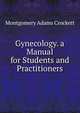 Gynecology. a Manual for Students and Practitioners, Montgomery Adams Crockett 