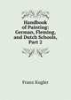 Handbook of Painting: German, Fleming, and Dutch Schools, Part 2, Franz Kugler 